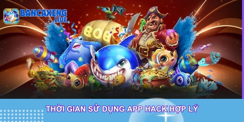 Thời gian sử dụng app hack hợp lý